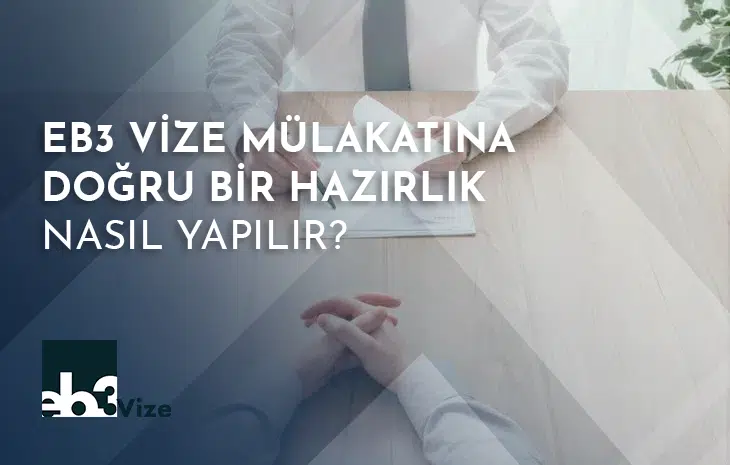  EB3 Vize Mülakatına Doğru Bir Hazırlık Nasıl Yapılır?