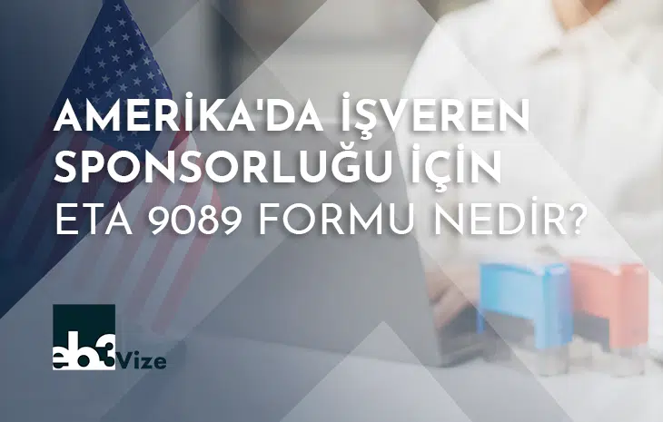  Amerika’da İstihdam Temelli Yeşil Kart Almak İsteyenler için 9089 Formu Nedir?